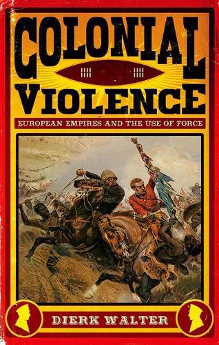 Cover image for Colonial Violence: European Empires and the Use of Force