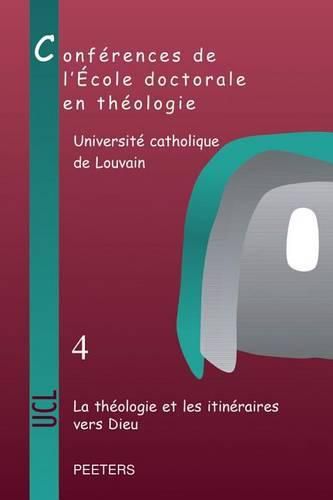 Cover image for La theologie et les itineraires vers Dieu: Conferences de l'Ecole doctorale en theologie (2009-2012)