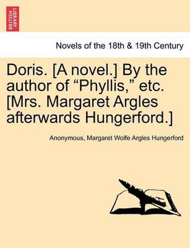 Cover image for Doris. [A Novel.] by the Author of Phyllis, Etc. [Mrs. Margaret Argles Afterwards Hungerford.]