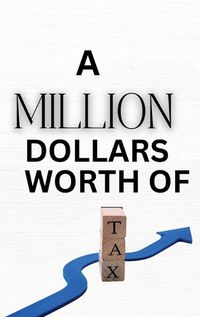 Cover image for A Million Dollars Worth of Tax