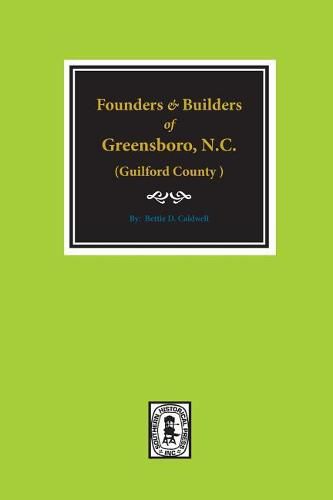 Cover image for (guilford County) Founders and Builders of Greensboro, North Carolina, 1808-1908.