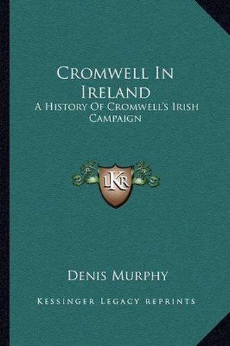 Cover image for Cromwell in Ireland: A History of Cromwell's Irish Campaign