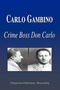 Cover image for Carlo Gambino - Crime Boss Don Carlo (Biography)