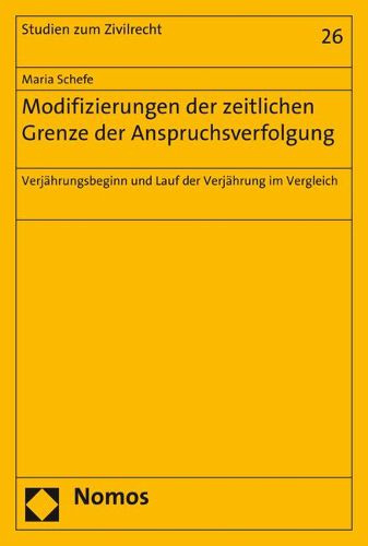 Cover image for Modifizierungen Der Zeitlichen Grenze Der Anspruchsverfolgung: Verjahrungsbeginn Und Lauf Der Verjahrung Im Vergleich