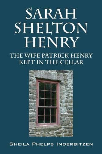 Sarah Shelton Henry: The wife Patrick Henry kept in the cellar