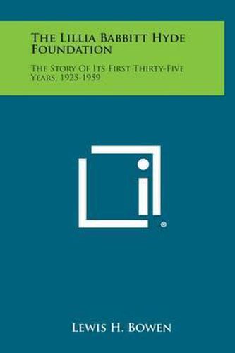 The Lillia Babbitt Hyde Foundation: The Story of Its First Thirty-Five Years, 1925-1959