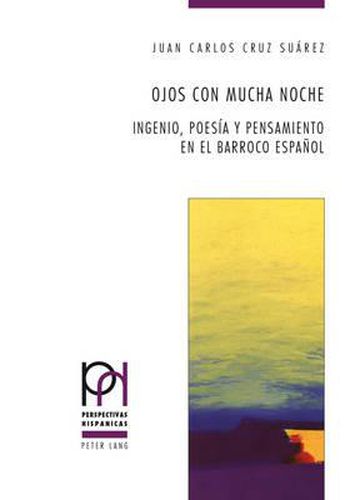 Cover image for Ojos Con Mucha Noche: Ingenio, Poesaia y Pensamiento En El Barroco Espaanol