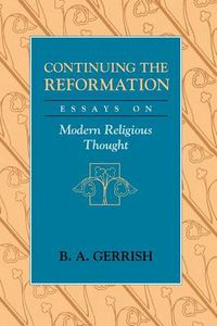 Cover image for Continuing the Reformation: Essays on Modern Religious Thought