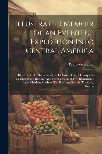 Cover image for Illustrated Memoir of an Eventful Expedition Into Central America