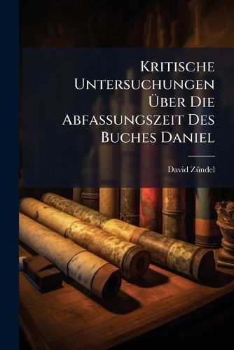 Cover image for Kritische Untersuchungen Ber Die Abfassungszeit Des Buches Daniel