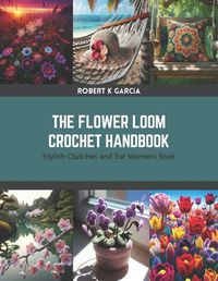 Cover image for The Flower Loom Crochet Handbook