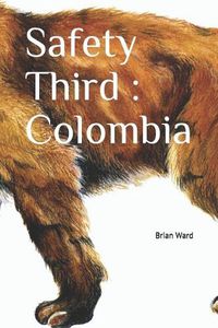 Cover image for Safety Third: Colombia