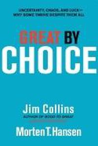 Cover image for Great by Choice: Uncertainty, Chaos, and Luck--Why Some Thrive Despite Them All