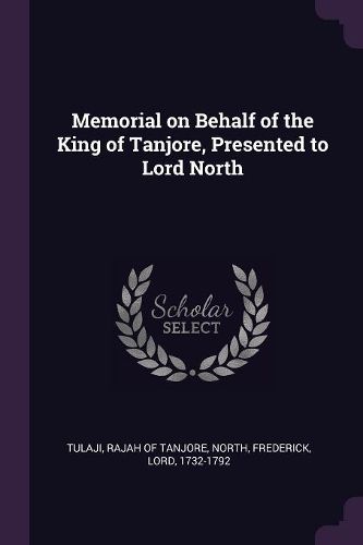 Cover image for Memorial on Behalf of the King of Tanjore, Presented to Lord North