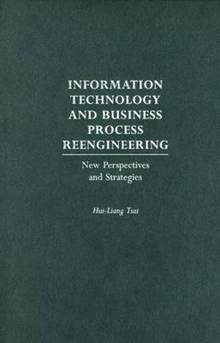 Cover image for Information Technology and Business Process Reengineering: New Perspectives and Strategies
