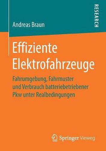 Cover image for Effiziente Elektrofahrzeuge: Fahrumgebung, Fahrmuster Und Verbrauch Batteriebetriebener Pkw Unter Realbedingungen