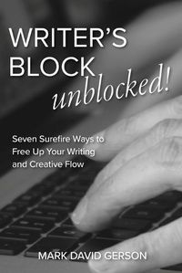 Cover image for Writer's Block Unblocked: Seven Surefire Ways to Free Up Your Writing and Creative Flow