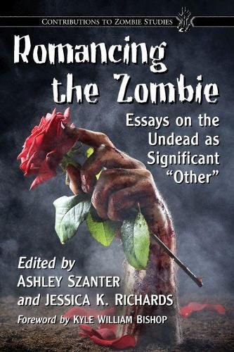 Cover image for Romancing the Zombie: Essays on the Undead as Significant  Other