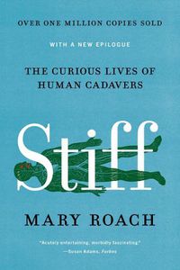 Cover image for Stiff: The Curious Lives of Human Cadavers