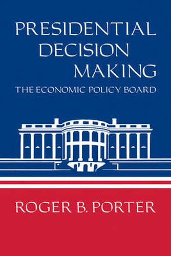 Cover image for Presidential Decision Making: The Economic Policy Board