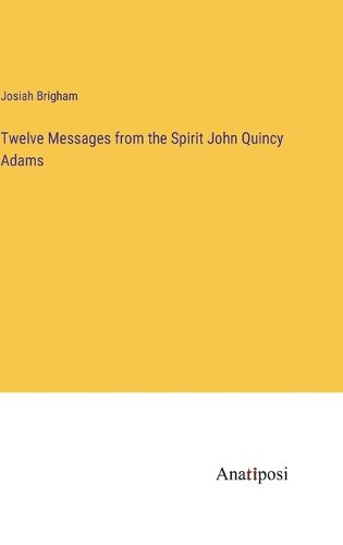 Cover image for Twelve Messages from the Spirit John Quincy Adams