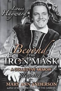 Cover image for Louis Hayward: Beyond the Iron Mask A Collective Memoir Illustrated