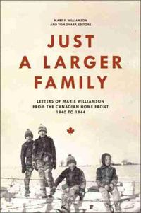 Cover image for Just a Larger Family: Letters of Marie Williamson from the Canadian Home Front,1940a1944