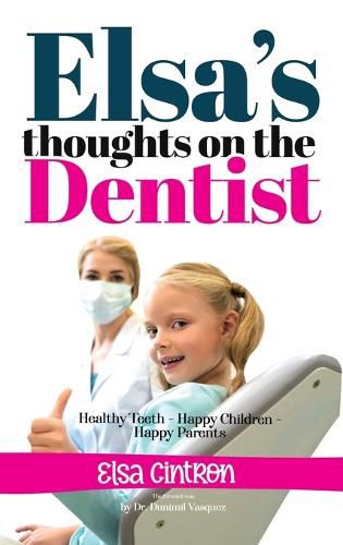 Elsa's Thoughts on the Dentist: Healthy Teeth - Happy Children - Happy Parents