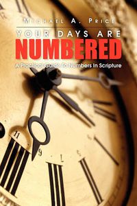 Cover image for Your Days Are Numbered: A Practical Guide to Numbers in Scripture