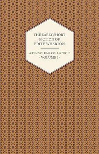 Cover image for The Early Short Fiction of Edith Wharton - A Ten-Volume Collection - Volume 1