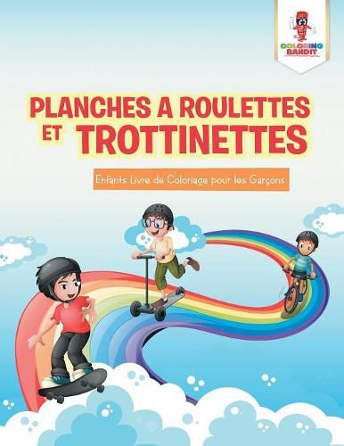 Cover image for Planches a Roulettes et Trottinettes: Enfants Livre de Coloriage pour les Garcons