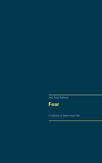 Cover image for Fear: A Collection of Scenes about Fear