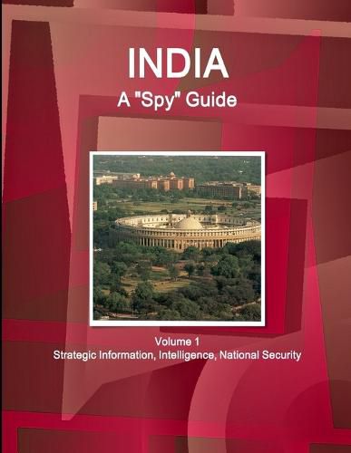 Cover image for India A Spy Guide Volume 1 Strategic Information, Intelligence, National Security