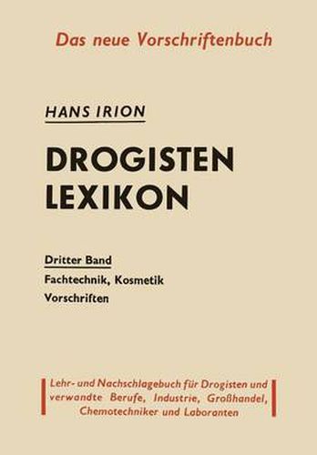 Cover image for Drogisten-Lexikon: Ein Lehr- und Nachschlagebuch fur Drogisten und verwandte Berufe, Chemotechniker Laboranten, Grosshandel und Industrie Dritter Band Fachtechnik, Kosmetik, Vorschriften