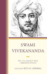 Cover image for Swami Vivekananda: His Life, Legacy, and Liberative Ethics