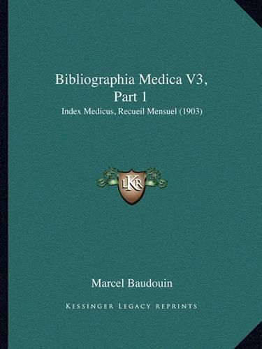 Bibliographia Medica V3, Part 1: Index Medicus, Recueil Mensuel (1903)