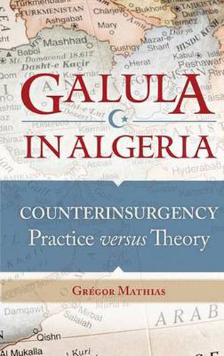 Cover image for Galula in Algeria: Counterinsurgency Practice versus Theory