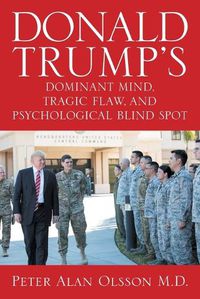 Cover image for Donald Trump's Dominant Mind, Tragic Flaw, and Psychological Blind Spot