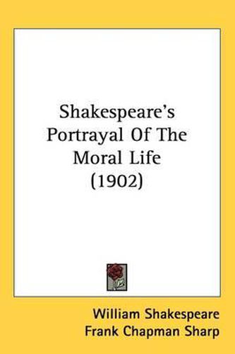 Cover image for Shakespeare's Portrayal of the Moral Life (1902)