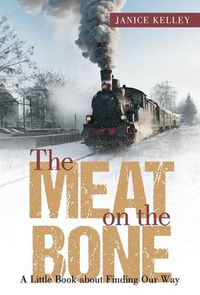 Cover image for The Meat on the Bone: A Little Book about Finding Our Way