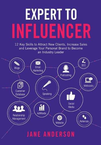 Cover image for Expert to Influencer: 12 Key Skills to Attract New Clients, Increase Sales and Leverage Your Personal Brand to Become an Industry Leader