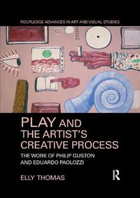 Cover image for Play and the Artist's Creative Process: The Work of Philip Guston and Eduardo Paolozzi