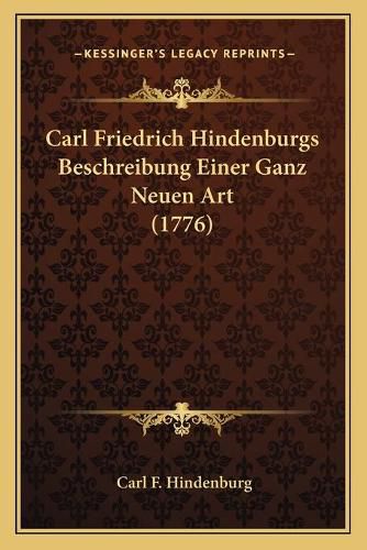 Cover image for Carl Friedrich Hindenburgs Beschreibung Einer Ganz Neuen Art (1776)