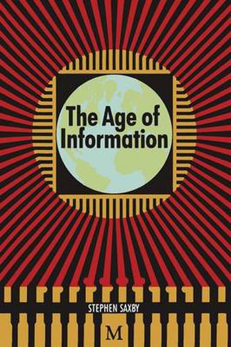 Cover image for The Age of Information: The Past Development and Future Significance of Computing and Communications