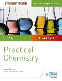 Cover image for OCR A-level Chemistry Student Guide: Practical Chemistry