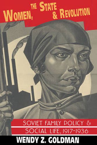 Cover image for Women, the State and Revolution: Soviet Family Policy and Social Life, 1917-1936