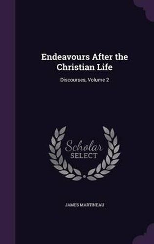 Cover image for Endeavours After the Christian Life: Discourses, Volume 2