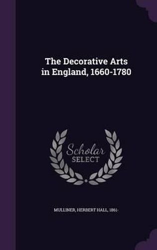 Cover image for The Decorative Arts in England, 1660-1780