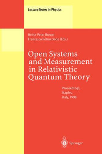 Cover image for Open Systems and Measurement in Relativistic Quantum Theory: Proceedings of the Workshop Held at the Istituto Italiano per gli Studi Filosofici, Naples, April 3-4, 1998