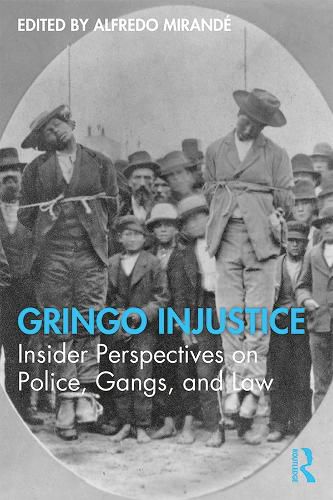 Cover image for Gringo Injustice: Insider Perspectives on Police, Gangs, and Law